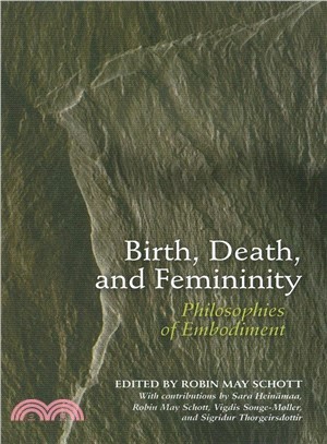 Birth, Death, and Femininity: Philosophies of Embodiment