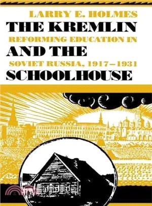 The Kremlin and the Schoolhouse ― Reforming Education in Soviet Russia, 1917-1931