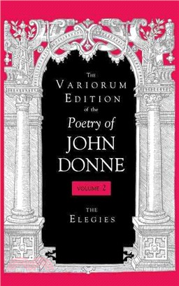 The Variorum Edition of the Poetry of John Donne ― The Elegies