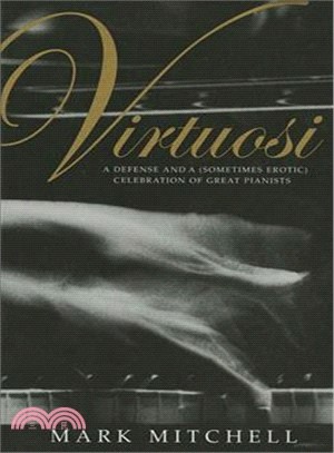 Virtuosi ― A Defense and a (Sometimes Erotic) Celebration of Great Pianists