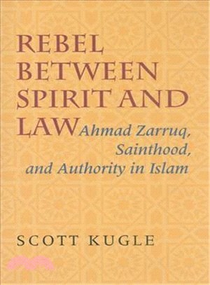 Rebel Between Spirit And Law: Ahmad Zarruq, Sainthood, And Authority in Islam