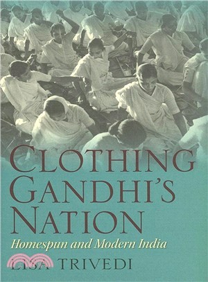 Clothing Gandhi's Nation: Homespun and Modern India