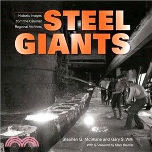 Steel Giants: Historic Images from the Calumet Regional Archives