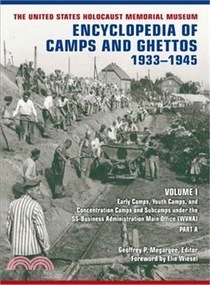 The United States Holocaust Memorial Museum Encyclopedia of Camps and Ghettos, 1933-1945—Volume I. Early Camps, Youth Camps, and Concentration Camps and Subcamps Under the Ss-business Administration M