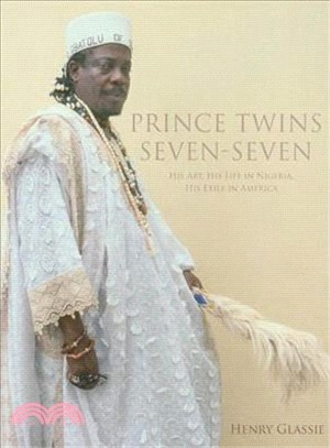 Prince Twins Seven-Seven: His Art, His Life in Nigeria, His Exile in America