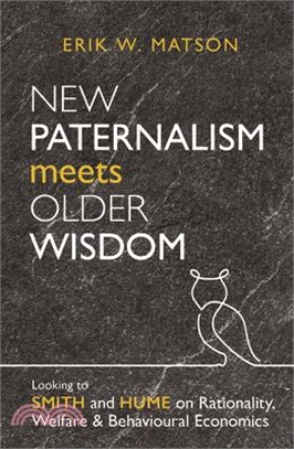 New Paternalism Meets Older Wisdom: Looking to Smith and Hume on Rationality, Welfare and Behavioural