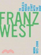 Franz West, To Build a House You Start With the Roof ─ Work 1972-2008