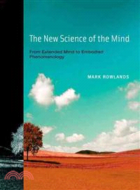 The New Science of the Mind: From Extended Mind to Embodied Phenomenology