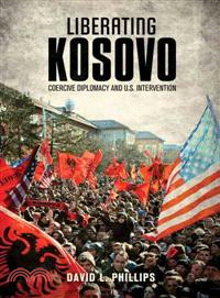 Liberating Kosovo ─ Coercive Diplomacy and U.S. Intervention