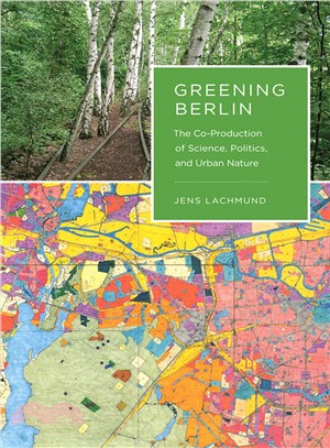 Greening Berlin―The Co-Production of Science, Politics, and Urban Nature