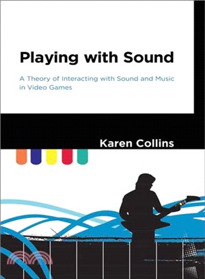 Playing With Sound ─ A Theory of Interacting With Sound and Music in Video Games