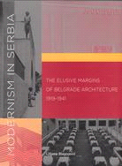 Modernism in Serbia ─ The Elusive Margins of Belgrade Architecture, 1919-1941