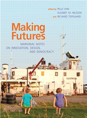 Making futures :marginal notes on innovation, design, and democracy /