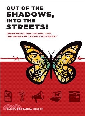 Out of the Shadows, Into the Streets! ─ Transmedia Organizing and the Immigrant Rights Movement