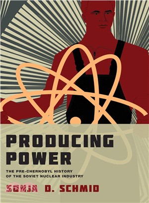 Producing Power ─ The Pre-Chernobyl History of the Soviet Nuclear Industry