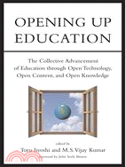 Opening Up Education: The Collective Advancement of Education Through Open Technology, Open Content, and Open Knowledge