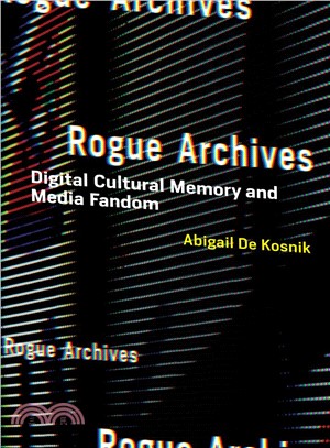 Rogue Archives ─ Digital Cultural Memory and Media Fandom