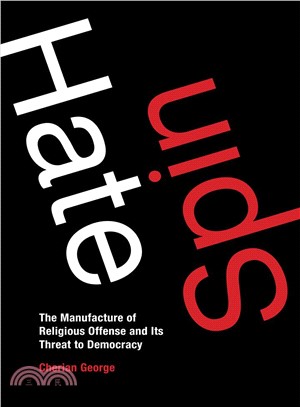 Hate Spin ─ The Manufacture of Religious Offense and Its Threat to Democracy