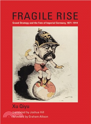 Fragile Rise ─ Grand Strategy and the Fate of Imperial Germany, 1871- 1914