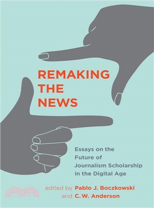Remaking the News ─ Essays on the Future of Journalism Scholarship in the Digital Age