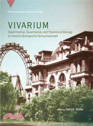 Vivarium ─ Experimental, Quantitative, and Theoretical Biology at Vienna's Biologische Versuchsanstalt