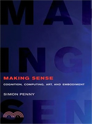 Making Sense ─ Cognition, Computing, Art, and Embodiment