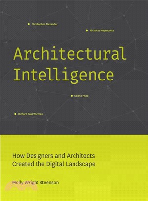 Architectural intelligence :  how designers and archtiects created the digital landscape /