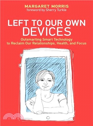 Left to Our Own Devices ― Outsmarting Smart Technology to Reclaim Our Relationships, Health, and Focus