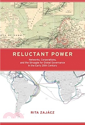 Reluctant Power ― Networks, Corporations, and the Struggle for Global Governance in the Early 20th Century