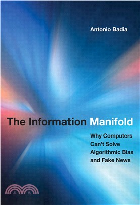 The Information Manifold ― Why Computers Can't Solve Algorithmic Bias and Fake News