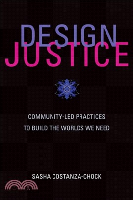 Design Justice：Community-Led Practices to Build the Worlds We Need
