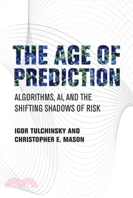 The Age of Prediction：Algorithms, AI, and the Shifting Shadows of Risk