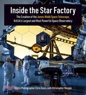 Inside the Star Factory: The Creation of the James Webb Space Telescope, Nasa's Largest and Most Powerful Space Observatory