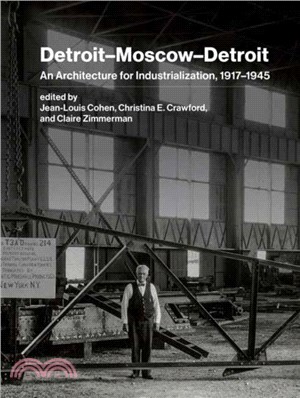 Detroit-Moscow-Detroit：An Architecture for Industrialization, 1917-1945
