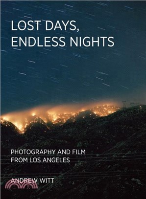 Lost Days, Endless Nights：Photography and Film from Los Angeles