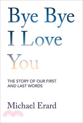 Bye Bye I Love You：The Story of Our First and Last Words