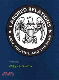 Labored Relations ― Law, Politics, and the Nlrb-A Memoir