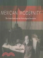 Mexican Modernity: The Avant-garde And The Technological Revolution