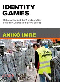 Identity Games ─ Globalization and the Transformation of Media Cultures in the New Europe