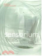 Sensorium ─ Embodied Experience, Technology, And Contemporary Art