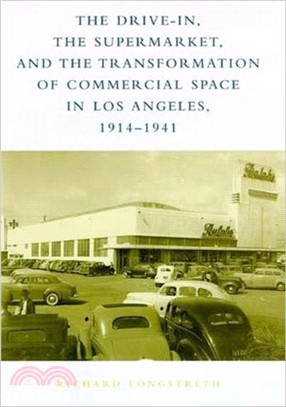 The Drive-In, the Supermarket, and the Transformation of Commerical Space in Los Angeles, 1914-1941