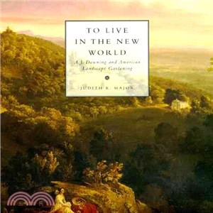 To Live in the New World ─ A.J. Downing and American Landscape Gardening