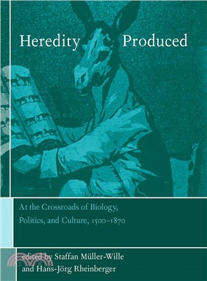 Heredity Produced ─ At the Crossroads of Biology, Politics, and Culture, 1500-1870