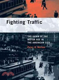 Fighting Traffic: The Dawn of the Motor Age in the American City