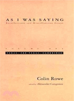As I Was Saying ─ Recollections and Miscellaneous Essays : Texas, Pre-Texas, Cambridge