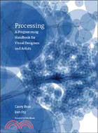 PROCESSING : A PROGRAMMING HANDBOOK FOR VISUAL DESIGNERS AND ARTISTS