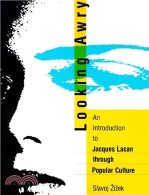 Looking awry :an introduction to Jacques Lacan through popular culture /