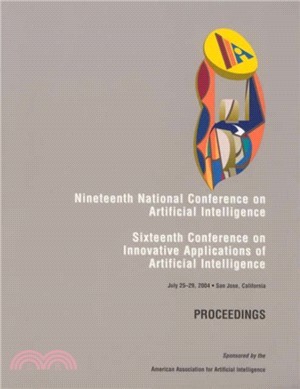 Proceedings ─ Nineteenth National Conference on Artificial Intelligence Aaai-04, Sixteenth Innovative Applications of Artificial Intelligence Conference Iaai-04