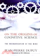 On the Origins of Cognitive Science ─ The Mechanization of the Mind