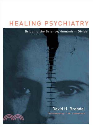 Healing Psychiatry ― Bridging the Science,Humanism Divide